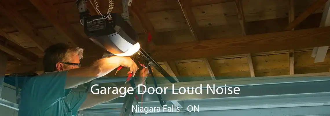 Garage Door Loud Noise Niagara Falls - ON