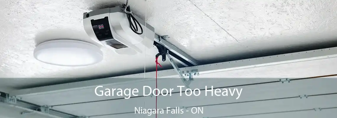 Garage Door Too Heavy Niagara Falls - ON