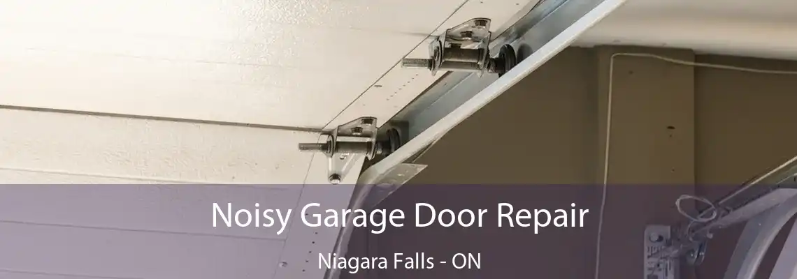 Noisy Garage Door Repair Niagara Falls - ON